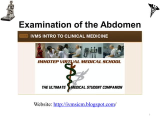 Examination of the Abdomen




   Website: http://ivmsicm.blogspot.com/
                                           1
 
