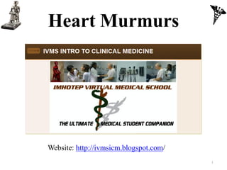 Heart Murmurs




Website: http://ivmsicm.blogspot.com/
                                        1
 
