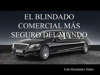 EL BLINDADO
COMERCIAL MÁS
SEGURO DEL MUNDO
Iván Hernández Dalas
 