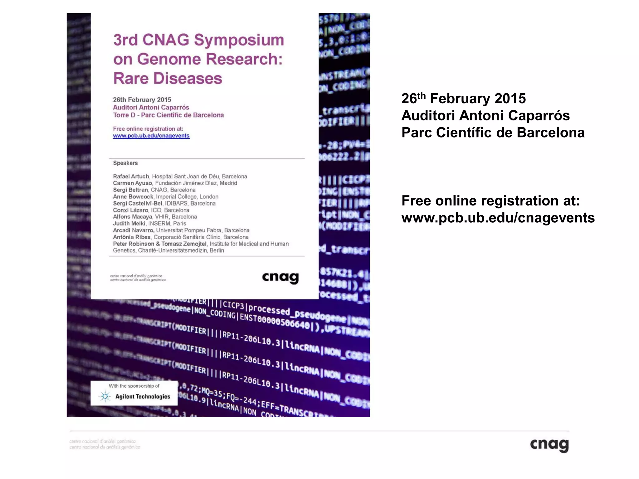 26th February 2015
Auditori Antoni Caparrós
Parc Científic de Barcelona
Free online registration at:
www.pcb.ub.edu/cnagevents