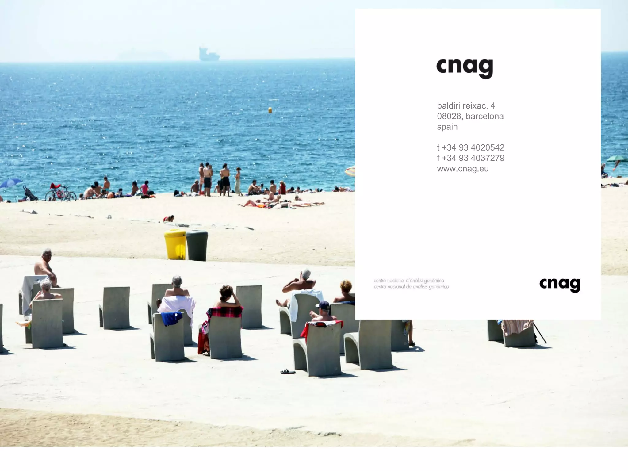 baldiri reixac, 4
08028, barcelona
spain
t +34 93 4020542
f +34 93 4037279
www.cnag.eu