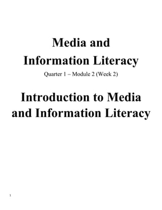 1
Media and
Information Literacy
Quarter 1 – Module 2 (Week 2)
Introduction to Media
and Information Literacy
 
