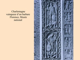 Charlemagne vainqueur d’un barbare  Florence, Musée national 