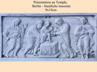 Présentation au Temple,   Berlin - Staatliche museum 9x19cm 