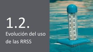 #VIII_ObservatorioRRSS
1.2.Evolución del uso
de las RRSS
 
