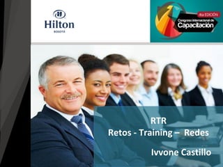 Ivvone Castillo
RTR
Retos - Training – Redes
 