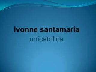 Ivonne santamaria unicatolica 
