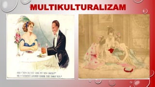 MULTIKULTURALIZAM
 