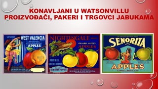 KONAVLJANI U WATSONVILLU
PROIZVOĐAČI, PAKERI I TRGOVCI JABUKAMA
 