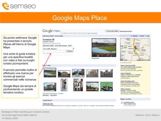 Google Maps Place  Da poche settimane Google ha presentato il servizio Places all’interno di Google Maps. Una sorta di gui...