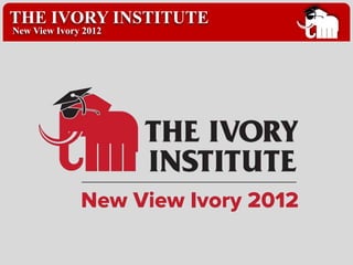 THE IVORY INSTITUTE
New View Ivory 2012
 