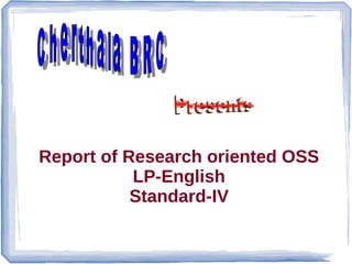 Report of Research oriented OSS
LP-English
Standard-IV
 