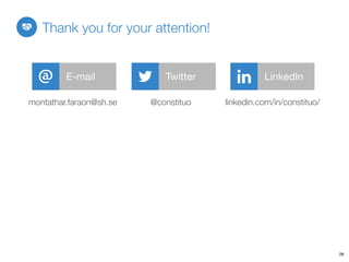 E-mail
montathar.faraon@sh.se
Twitter
@constituo linkedin.com/in/constituo/
28
Thank you for your attention!
LinkedIn
 