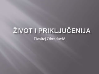 Dositej Obradović 
 