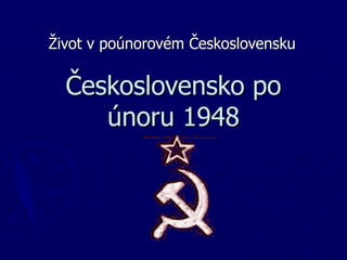 Československo po únoru 1948 Život v poúnorovém Československu 