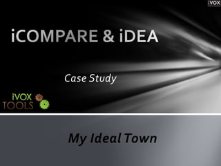 Case Study




My Ideal Town
 