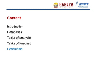 Content
Introduction
Databases
Tasks of analysis
Tasks of forecast
Conclusion
 