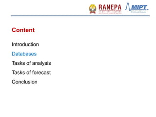 Content
Introduction
Databases
Tasks of analysis
Tasks of forecast
Conclusion
 