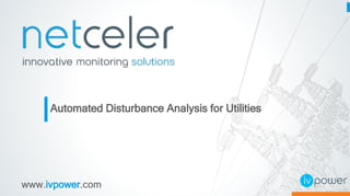 www.ivpower.com
Automated Disturbance Analysis for Utilities
 
