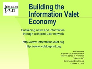 Building the Information Valet Economy Sustaining news and information  through a shared-user network http://www.Informati...