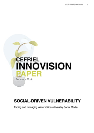 SOCIAL-DRIVEN VULNERABILITY 1
CEFRIEL
INNOVISION
PAPERFebruary 2014
SOCIAL-DRIVEN VULNERABILITY
Facing and managing vulnerabilities driven by Social Media
 