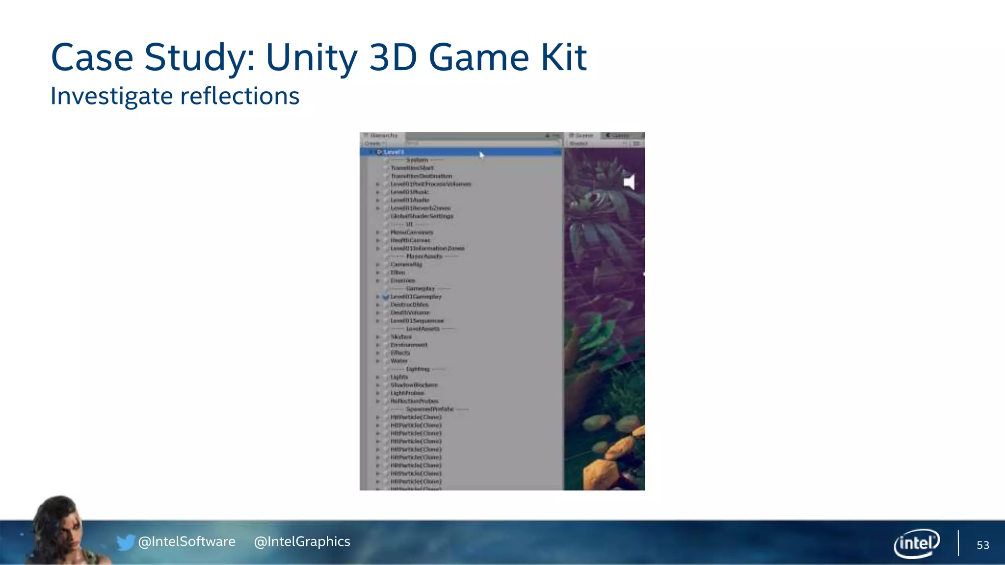 @IntelSoftware @IntelGraphics 53
Case Study: Unity 3D Game Kit
Investigate reflections
 