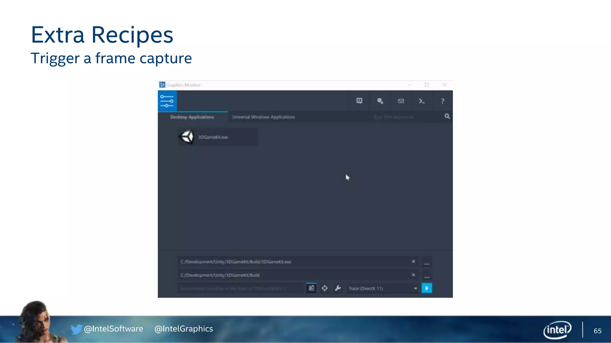 @IntelSoftware @IntelGraphics 65
Extra Recipes
Trigger a frame capture
 