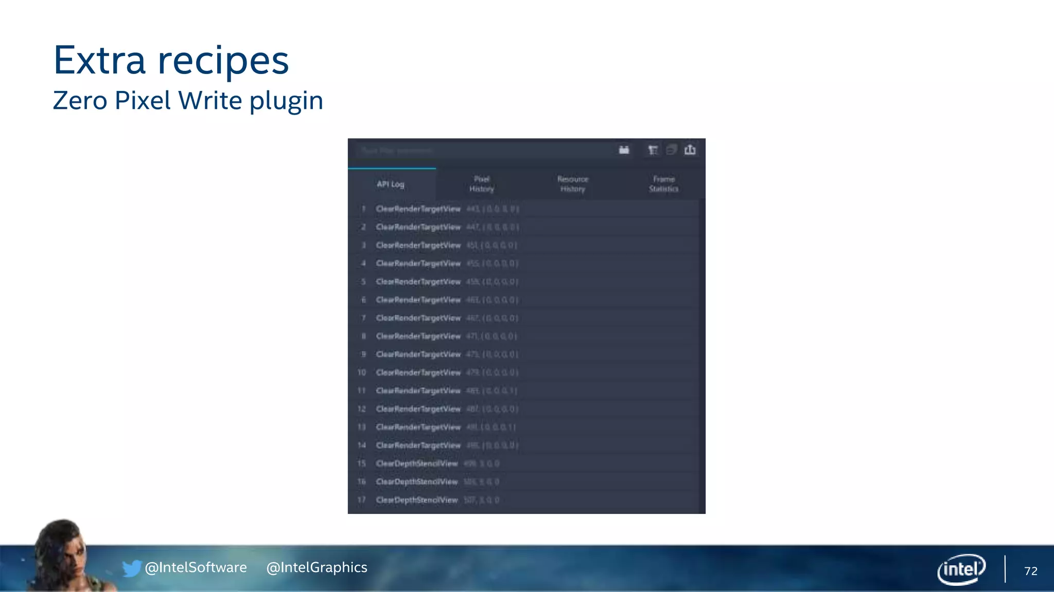 @IntelSoftware @IntelGraphics 72
Extra recipes
Zero Pixel Write plugin
 