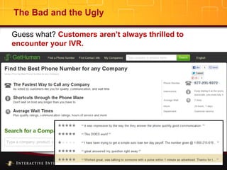www.inin.com
©2012 Interactive Intelligence Group Inc.
The Bad and the Ugly
Guess what? Customers aren’t always thrilled to
encounter your IVR.
 