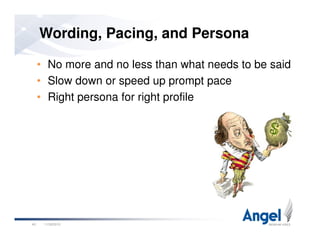 Wording, Pacing, and Persona
• No more and no less than what needs to be said
• Slow down or speed up prompt pace
• Right persona for right profile
11/26/201040
 