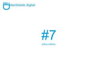 #7 i D identidade digital online metrics 
