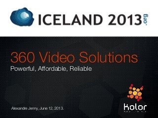 360 Video Solutions
Powerful, Affordable, Reliable
Alexandre Jenny, June 12, 2013.
 