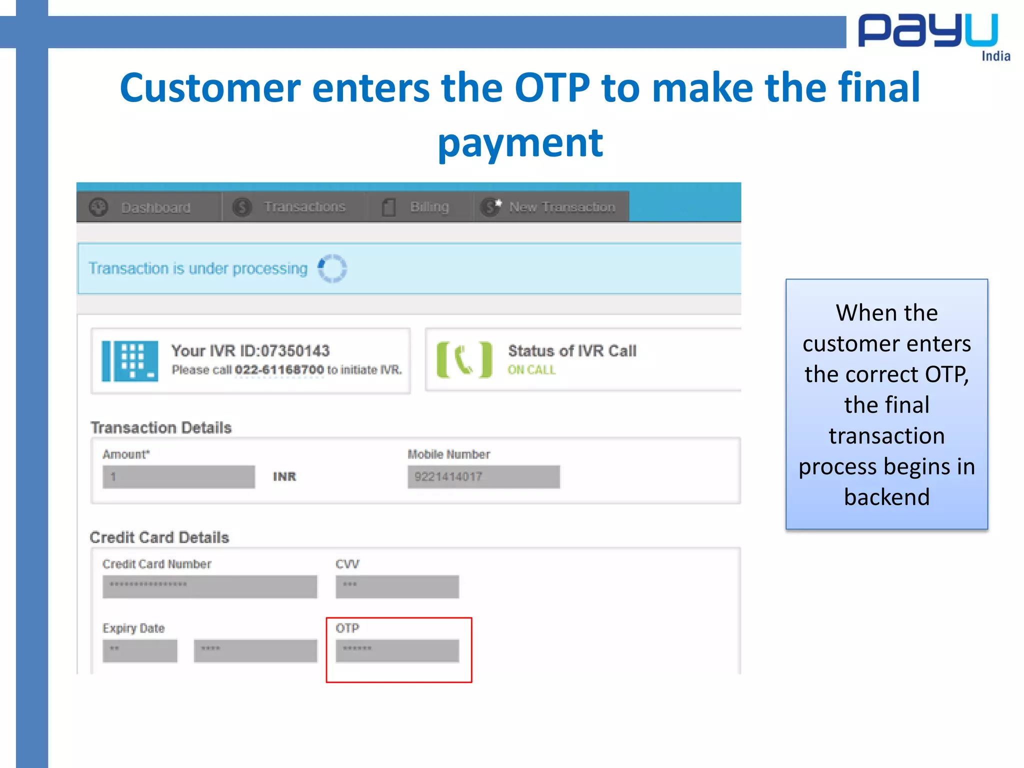 Customer enters the OTP to make the final
                payment


                                      When the
                                  customer enters
                                  the correct OTP,
                                       the final
                                     transaction
                                  process begins in
                                       backend
 