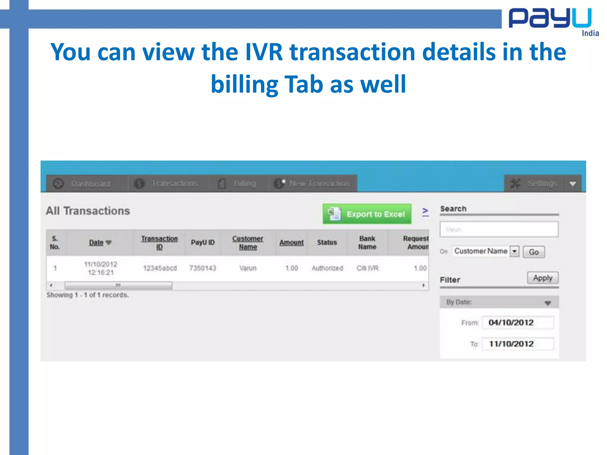 You can view the IVR transaction details in the
              billing Tab as well
 