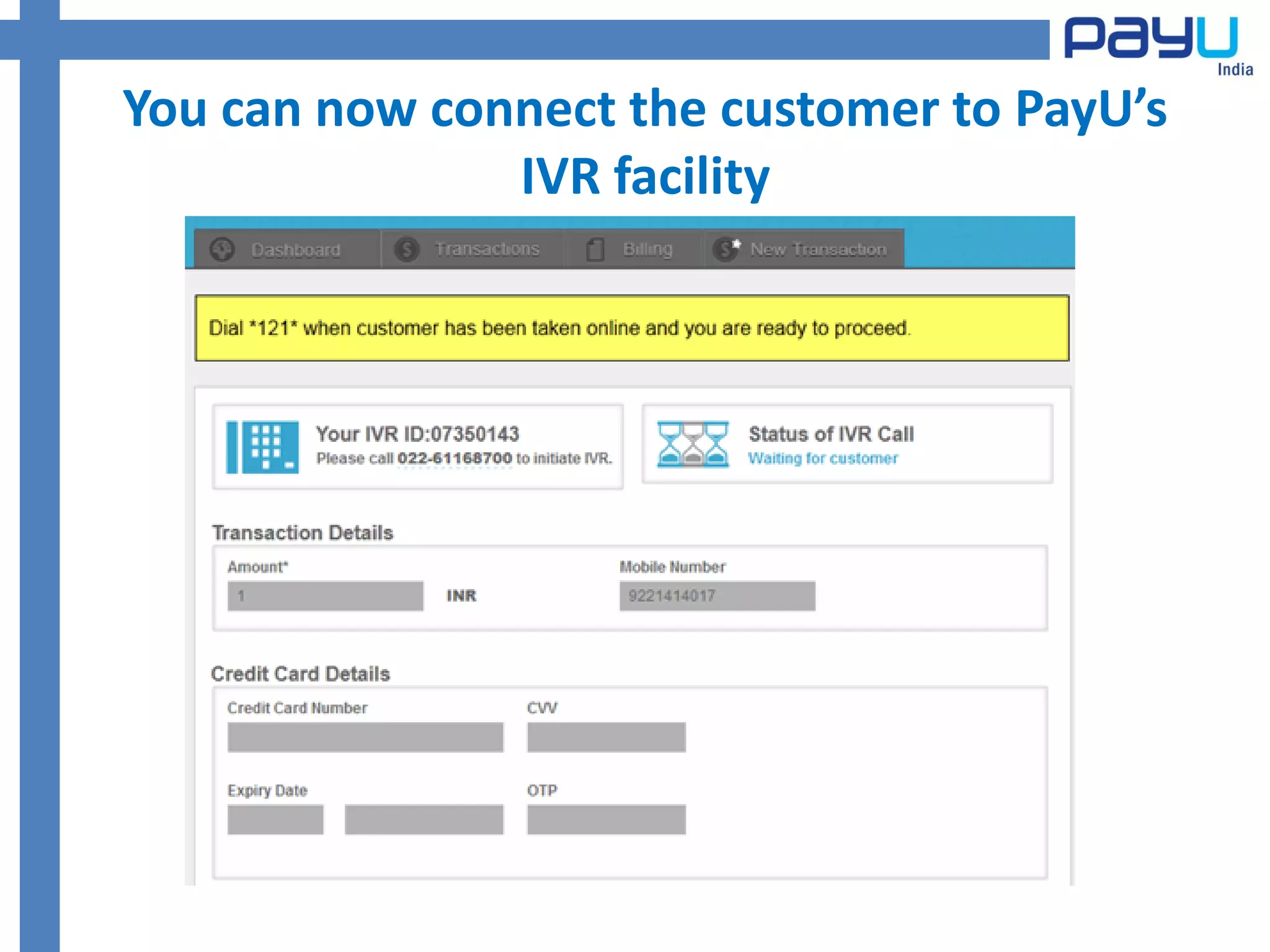 You can now connect the customer to PayU’s
               IVR facility
 