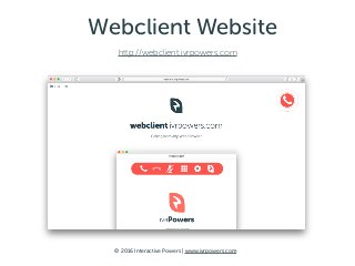 © 2016 Interactive Powers | www.ivrpowers.com
Webclient Website
http://webclient.ivrpowers.com
 