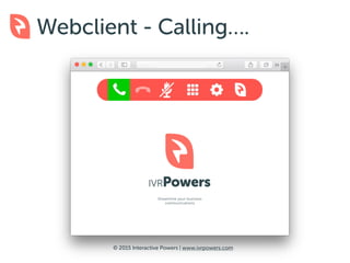 © 2016 Interactive Powers | www.ivrpowers.com
Customizable Look & Feel
P
 