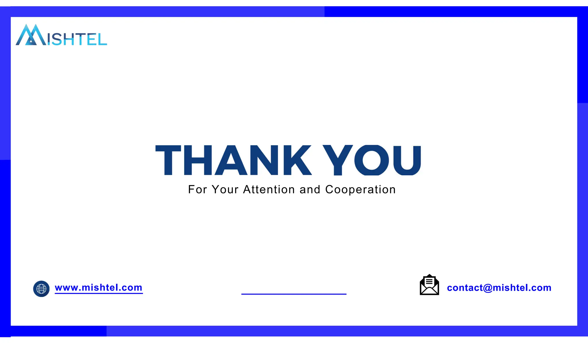 For Your Attention and Cooperation
www.mishtel.com contact@mishtel.com
 