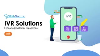IVR Solutions
Enhancing Customer Engagement
2023
 