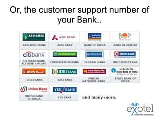 Or, the customer support number of
your Bank..
 