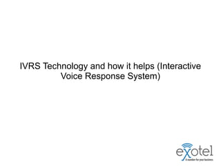 IVRS Technology and how it helps (Interactive
Voice Response System)
 
