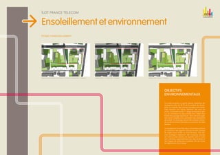 Îlot france telecom


Ensoleillement et environnement
ÉTUDE D'ENSOLEILLEMENT




équinoxe de printemps et d’automne - 21 mars ou 21 septembre - 12 heures   Solstice d’hiver - 21 décembre - 12 heures   Solstice d’été - 21 juin - 12 heures




                                                                                                                                                     OBJECTIFS
                                                                                                                                                     ENVIRONNEMENTAUX

                                                                                                                                                     Ce projet propose un grand espace végétalisé qui
                                                                                                                                                     représente près de 50 % de la surface du terrain.
                                                                                                                                                     Ainsi, la majorité des toitures terrasses sont enher-
                                                                                                                                                     bées assurant une bonne rétention des eaux de
                                                                                                                                                     pluies. La terrasse sud du 1er étage se situant au des-
                                                                                                                                                     sus du commerce et des activités fera l’objet d’un
                                                                                                                                                     traitement paysager spécifique : 40 cm de terre végé-
                                                                                                                                                     tale seront installés pour permettre des plantations
                                                                                                                                                     de qualité. Un éclairage naturel des surfaces d’activi-
                                                                                                                                                     tés et de commerces est prévu au pourtour de cette
                                                                                                                                                     terrasse.

                                                                                                                                                     Les façades est et sud des deux immeubles profitent
                                                                                                                                                     au maximum des apports solaires et sont percées
                                                                                                                                                     de larges baies vitrées ou bow-windows. Ces der-
                                                                                                                                                     niers protègent également des nuisances sonores
                                                                                                                                                     de l’avenue Jean-Jaurès. Les façades nord et ouest
                                                                                                                                                     sont rythmées essentiellement par des fenêtres et
                                                                                                                                                     des loggias de tailles plus modestes afin de limiter
                                                                                                                                                     les déperditions thermiques.
 