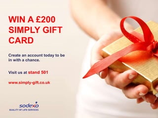 WIN A £200
SIMPLY GIFT
CARD
Create an account today to be
in with a chance.
Visit us at stand 501
www.simply-gift.co.uk
 