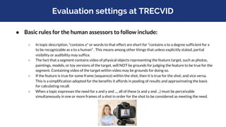 Evaluation metric at TRECVID
● Mean extended inferred average precision (xinfAP) across all topics
○ Developed* by Emine Y...