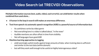 Video Search (at TRECVID) Observations
● Processing video using a sample of more than one frame per shot, yields better re...