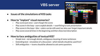 AVS task and live judges at VBS
● Ambiguous task descriptions are problematic, hard to find balance
between too easy and t...