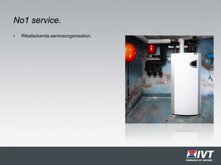 No1 service.
• Rikstäckande serviceorganisation.
 