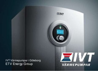 IVT Värmepumpar i Göteborg
ETV Energy Group
 