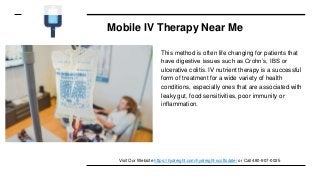 Mobile IV Therapy Near Me
This method is often life changing for patients that
have digestive issues such as Crohn’s, IBS or
ulcerative colitis. IV nutrient therapy is a successful
form of treatment for a wide variety of health
conditions, especially ones that are associated with
leaky gut, food sensitivities, poor immunity or
inflammation.
Visit Our Website https://hydreight.com/hydreight-scottsdale/ or Call 480-907-0025
 