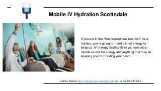 Mobile IV Hydration Scottsdale
If you are in the ‘West’s most western town’ for a
holiday, you’re going to need a lot of energy to
keep up. IV therapy Scottsdale is your one stop
mobile source for energy and anything that may be
keeping you from feeling your best!
Visit Our Website https://hydreight.com/hydreight-scottsdale/ or Call 480-907-0025
 